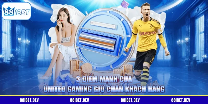 3 điểm mạnh của United Gaming giữ chân khách hàng