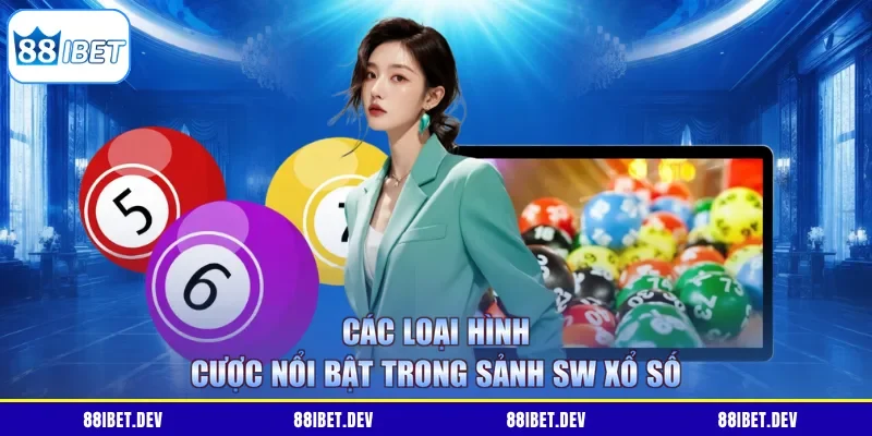 Các loại hình cược nổi bật trong sảnh SW xổ số