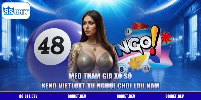 Mẹo tham gia xổ số Keno Vietlott từ người chơi lâu năm