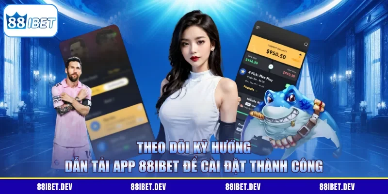 Theo dõi kỹ hướng dẫn tải app 88IBET để cài đặt thành công 