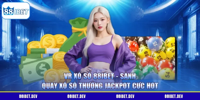 VR Xổ Số 88IBET - Sảnh Quay Xổ Số Thưởng Jackpot Cực Hot